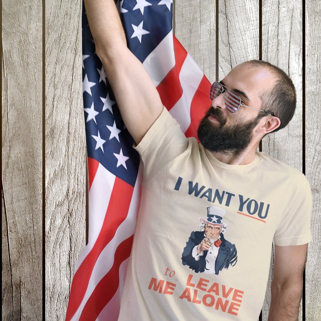 Jag vill att du Lämnar mig Ensam farbror Sam T Shirt (Skapare uppladdad)