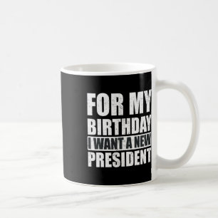 Jag vill att min födelsedag ska bli en ny presiden kaffemugg