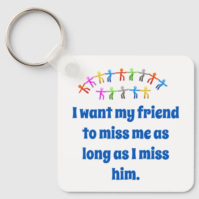 Jag vill att min vän missar mig - Vänskap citat Nyckelring (Framsida)