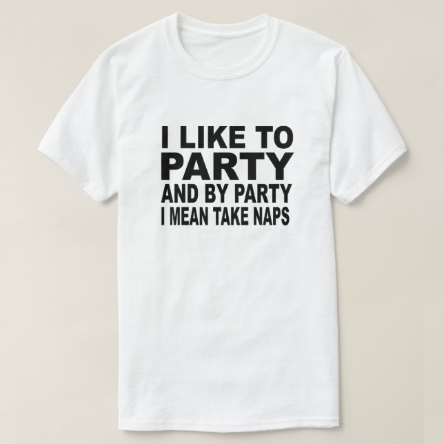 JAG VILL ATT PARTY OCH PARTY I-ELAKET TAR NAPS TEE SHIRT (Design framsida)
