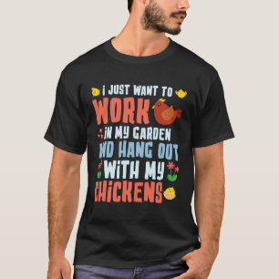 Jag Vill Bara Arbeta I Min Trädgård Kycklingbonde T Shirt
