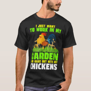 Jag Vill Bara Arbeta I Min Trädgård Med Mina Hönor T Shirt