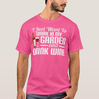 Jag Vill Bara Arbeta I Min Trädgård Och Dricka Vin T Shirt