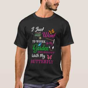 Jag Vill Bara Arbeta I Min Trädgård Och Umgås Med T Shirt