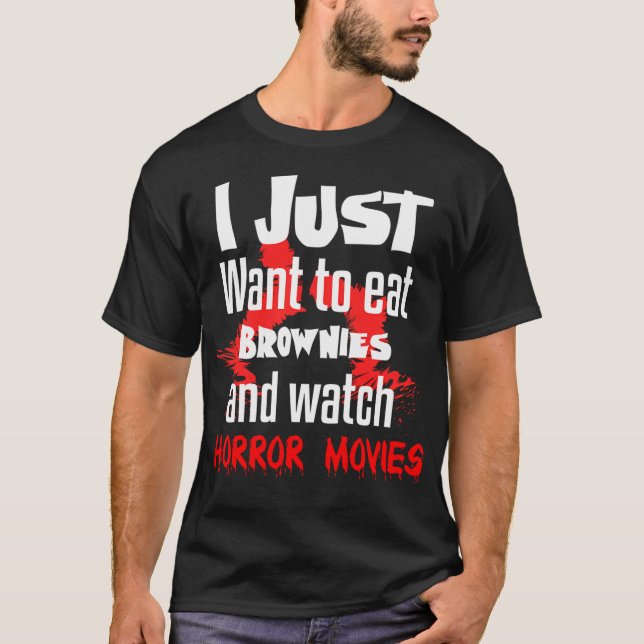 Jag vill bara äta Brownies och titta på skräckfilm T Shirt (Framsida)
