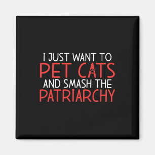 Jag vill bara äta katter och krossa patriarkin fem magnet