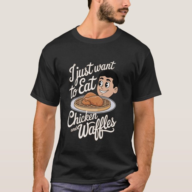 Jag Vill Bara Äta Kyckling och Våfflor T Shirt (Framsida)