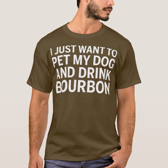 Jag vill bara äta min Hund och dricka Bourbon T Shirt (Framsida)
