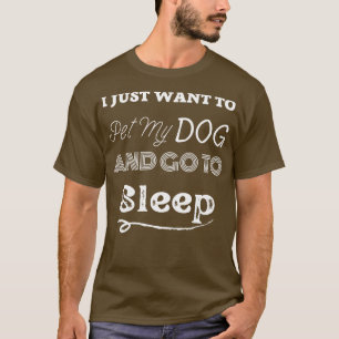 Jag vill bara äta min hund och sova. t shirt