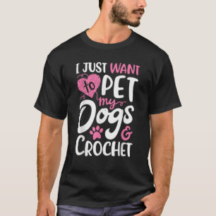 Jag vill bara äta min Hundar och Crochet Gift Wome T Shirt