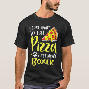 Jag vill bara äta Pizza och min boxer T Shirt