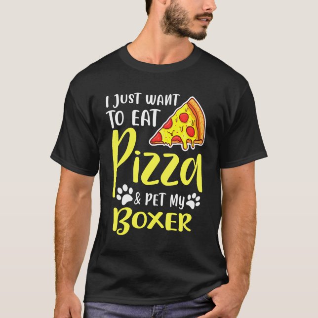Jag vill bara äta Pizza och min boxer T Shirt (Framsida)