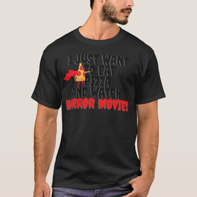 Jag vill bara äta Pizza och se skräckfilmerna C T Shirt (Framsida)