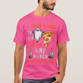 Jag vill bara äta Pizza och titta på skräckfilmer. T Shirt