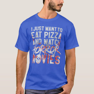 Jag Vill Bara Äta Pizza Och Titta På Skräckfilmer T Shirt