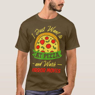 Jag vill bara äta Pizza och titta på skräckfilmer T Shirt