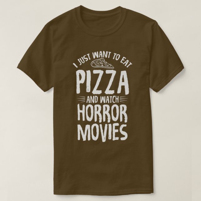 Jag vill bara äta Pizza och titta på skräckfilmer  T Shirt (Design framsida)