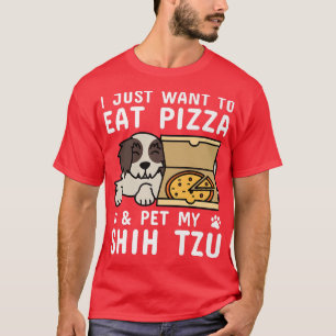 Jag vill bara äta Pizza Shih Tzu Hund 421086 T Shirt