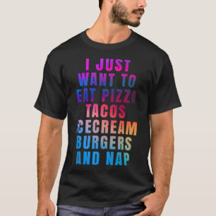 Jag vill bara äta pizza tacos glass burgers a t shirt