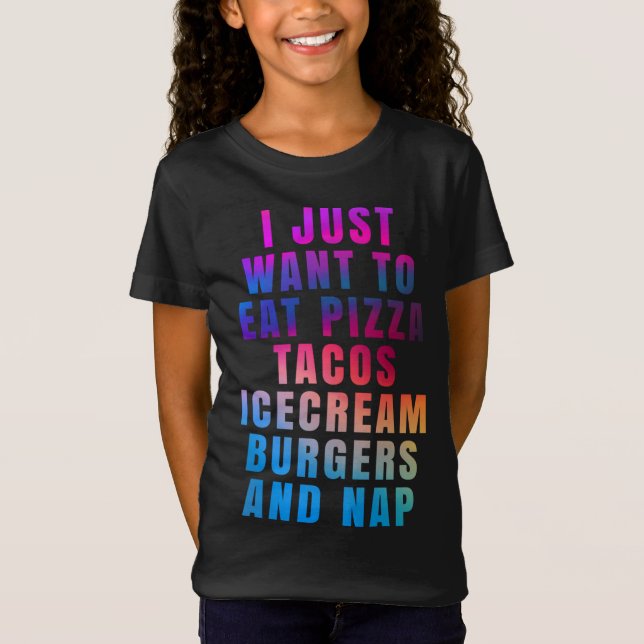 Jag vill bara äta pizza tacos glass burgers a t shirt (Framsida)