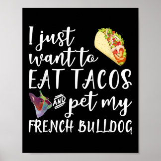 Jag vill bara äta Tacos och äta min Fransk Bulldog Poster