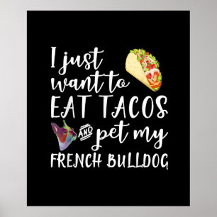 Jag vill bara äta Tacos och äta min Fransk Bulldog Poster