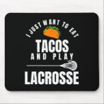 Jag vill bara äta Tacos och spela Lacrosse Lacross Musmatta<br><div class="desc">Jag vill bara äta Tacos och spela Lacrosse Lacrosse-slapp</div>
