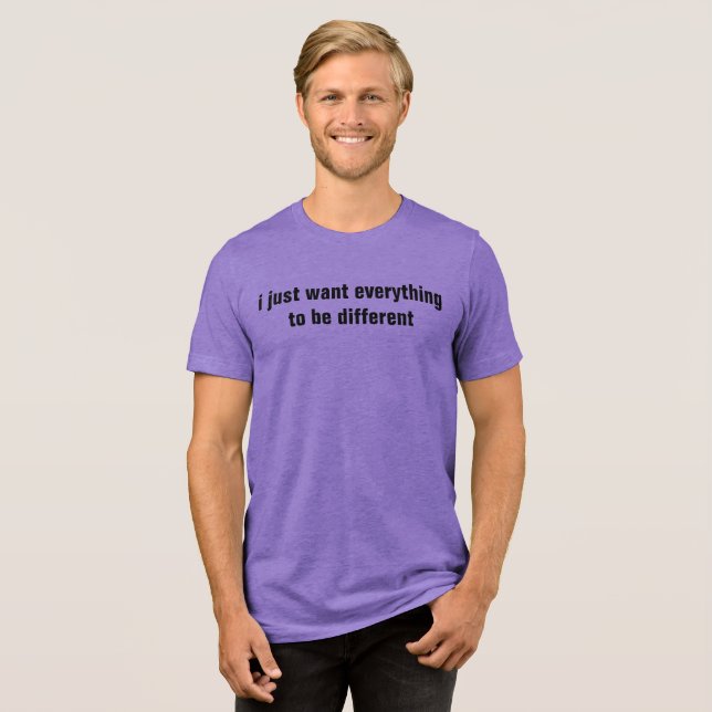 Jag vill bara att allt ska vara annorlunda t shirt (Framsida Full)