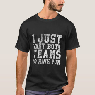 Jag Vill Bara Att Båda Lagen Ska Ha Kul Sport T Shirt