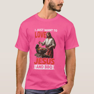 Jag vill bara att Kärlek Jesus och BBQ — T Shirt