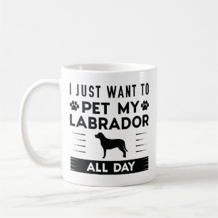 Jag vill bara behålla min labrador hela dagen kaffemugg