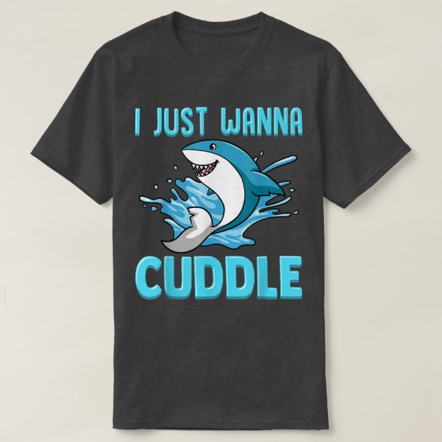 Jag vill bara Cuddle Funny Cute Shark T Shirt (Design framsida)