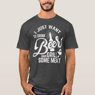 Jag vill bara dricka Beer och Grill Kött Funny T Shirt