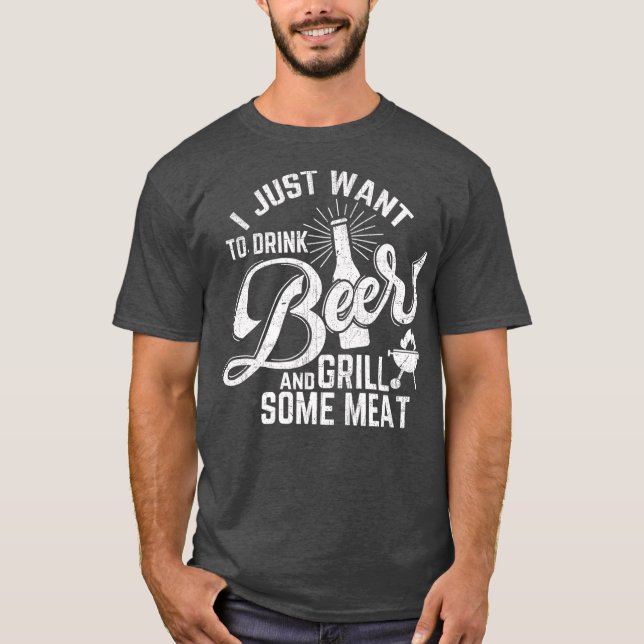 Jag vill bara dricka Beer och Grill Kött Funny T Shirt (Framsida)