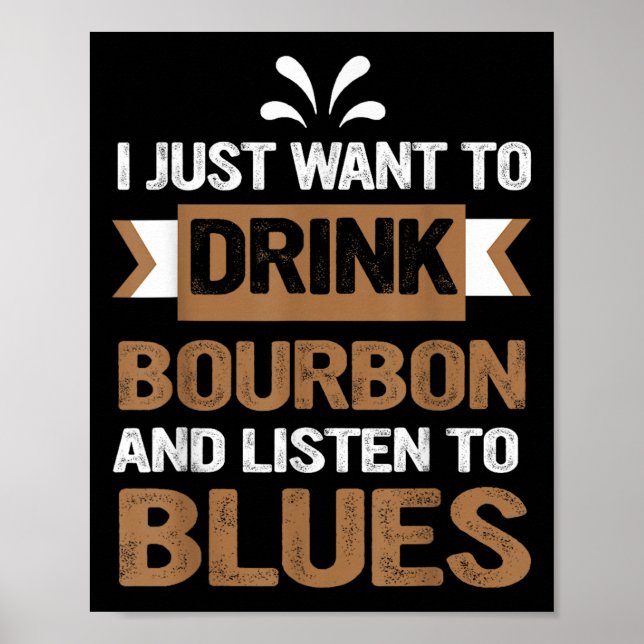Jag vill bara dricka Bourbon och lyssna på blåsorn Poster (Framsidan)