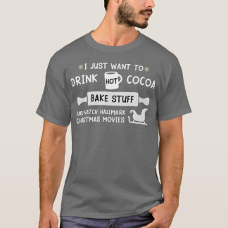 Jag vill bara dricka Hett Cocoa Bake Saker och Wat T Shirt