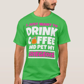 Jag vill bara dricka kaffe och äta min Ariegeois 1 T Shirt