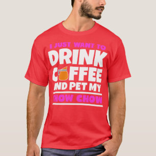 Jag vill bara dricka kaffe och äta min chow-chow t shirt