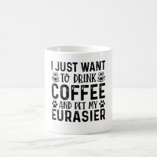 Jag vill bara dricka kaffe och äta min eurasier kaffemugg