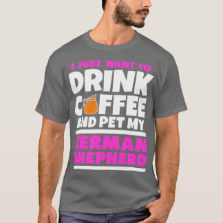Jag vill bara dricka kaffe och äta min germanshep t shirt