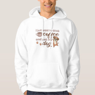 Jag vill bara dricka kaffe och äta min Hund. Hoodie