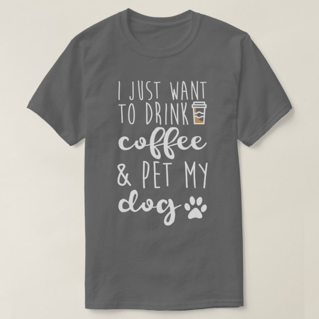 Jag vill bara dricka kaffe och äta min Hund - roli T Shirt (Design framsida)