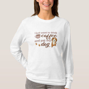 Jag vill bara dricka kaffe och äta min Hund. T Shirt