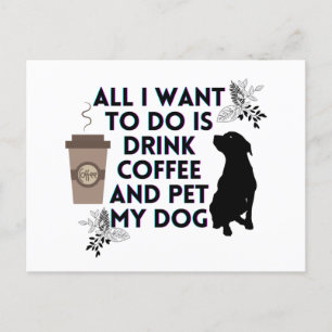 Jag vill bara dricka kaffe och äta min hund. vykort