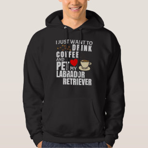 Jag vill bara dricka kaffe och äta min labrador hoodie