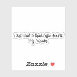 Jag vill bara dricka kaffe och äta min labrador klistermärken