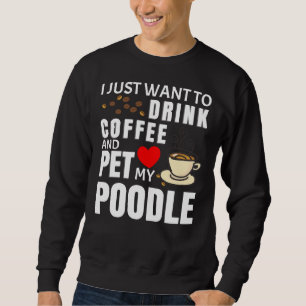 Jag vill bara dricka kaffe och äta min Pudel-godis Lång Ärmad Tröja