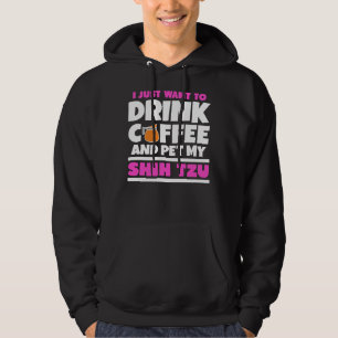 Jag vill bara dricka kaffe och äta min Shih Tzu Hoodie