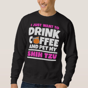 Jag vill bara dricka kaffe och äta min Shih Tzu Lång Ärmad Tröja