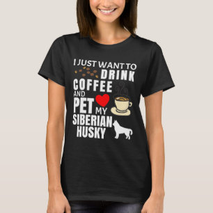 Jag vill bara dricka kaffe och äta min sibiriska h t shirt